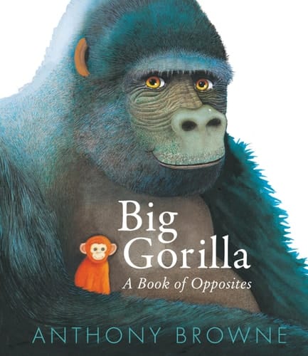 Cover of Big Gorilla: A Book of Opposites