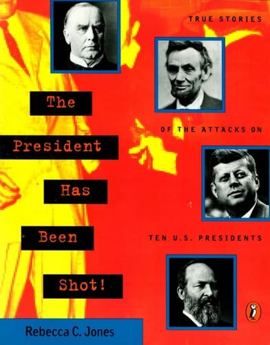 Cover of The President Has Been Shot! True Stories of the Attacks on Ten U. S. Presidents