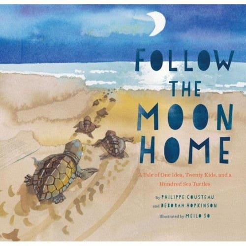 Cover of Follow the Moon Home: A Tale of One Idea, Twenty Kids, and a Hundred Sea Turtles
