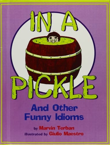 Cover of In a Pickle, and Other Funny Idioms