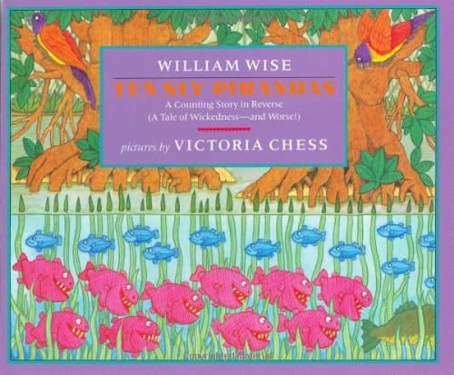 Cover of Ten Sly Piranhas: A Counting Story in Reverse, (a Tale of Wickedness-- and Worse!)