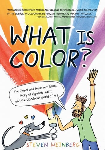 Cover of What Is Color? The Global and Sometimes Gross Story of Pigments, Paint, and the Wondrous World of Art