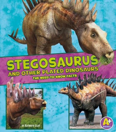 Cover of Stegosaurus and Other Plated Dinosaurs: The Need-to-Know Facts