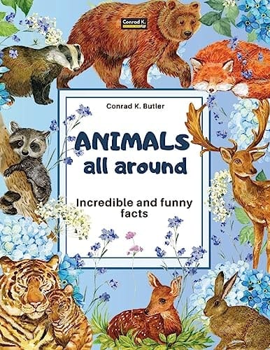 Cover of Animals All Around: Incredible and Funny Facts, a Picture Book for Children about Animals from Around the World