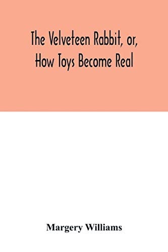 Cover of The Velveteen Rabbit How Toys Become Real