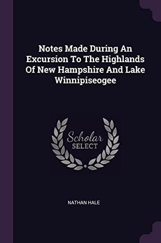Cover of Notes Made During An Excursion To The Highlands Of New Hampshire And Lake Winnipiseogee