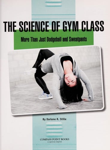 Cover of The Science of Gym Class: More Than Just Dodgeball and Sweatpants