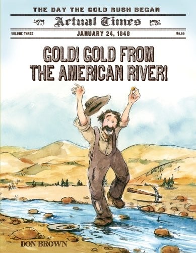 Cover of Gold! Gold from the American River! January 24, 1848: The Day the Gold Rush Began