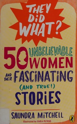 Cover of 50 Unbelievable Women and Their Fascinating (and True!) Stories