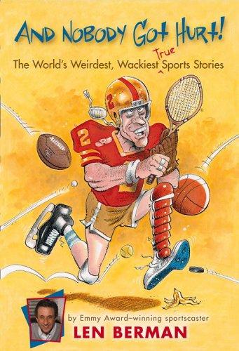 Cover of And Nobody Got Hurt! The World's Weirdest, Wackiest True Sports Stories