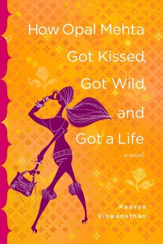 Cover of How Opal Mehta Got Kissed, Got Wild, and Got a Life