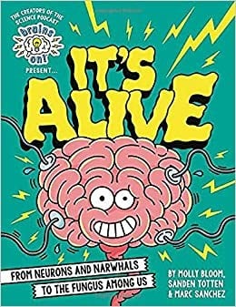 Cover of Brains On! Presents...It's Alive From Neurons and Narwhals to the Fungus Among Us