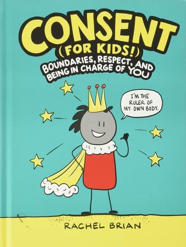 Cover of Consent (for Kids!) Boundaries, Respect, and Being in Charge of YOU