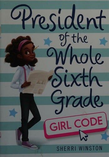 Cover of President of the Whole Sixth Grade: Girl Code