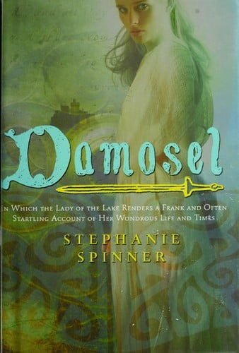 Cover of Damosel: In Which the Lady of the Lake Renders a Frank and Often Startling Account of her Wondrous Life and Times