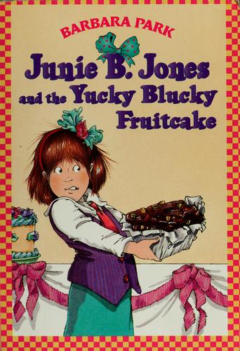 Cover of Junie B. Jones and the Yucky Blucky Fruitcake