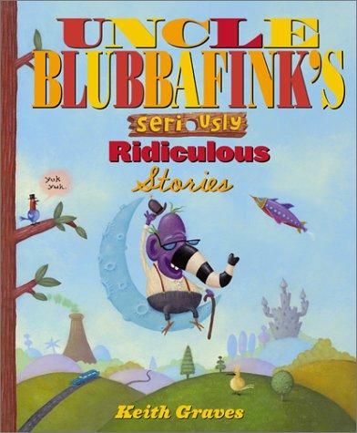 Cover of Uncle Blubbafink's Seriously Ridiculous Stories