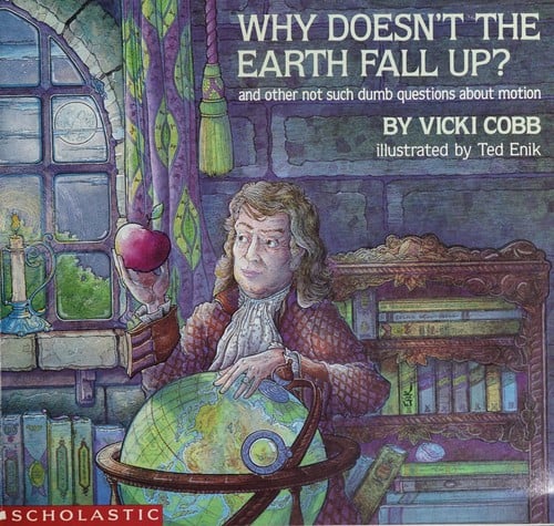 Cover of Why Doesn't the Earth Fall Up? And Other Not Such Dumb Questions about Motion