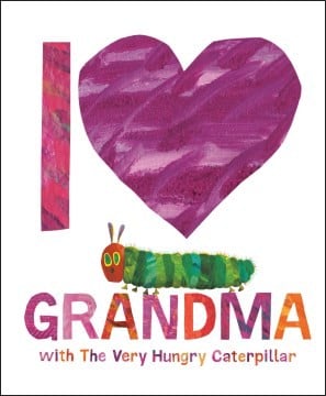 Cover of I Love Grandma with The Very Hungry Caterpillar