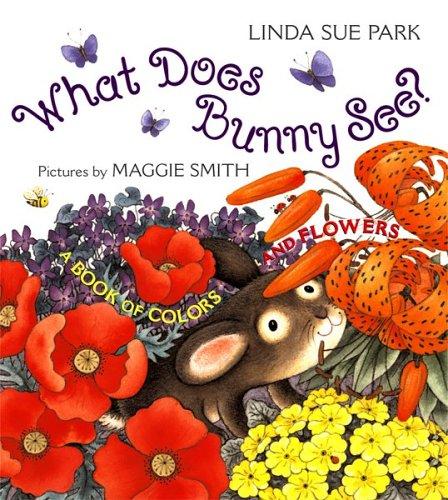 Cover of What Does Bunny See? A Book of Colors and Flowers
