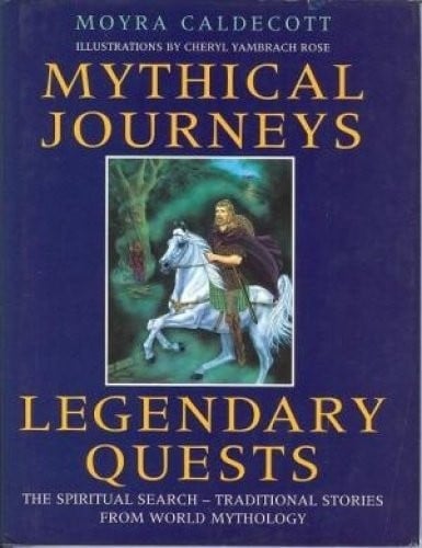 Cover of Mythical Journeys, Legendary Quests The Spiritual Search : Traditional Stories from World Mythology