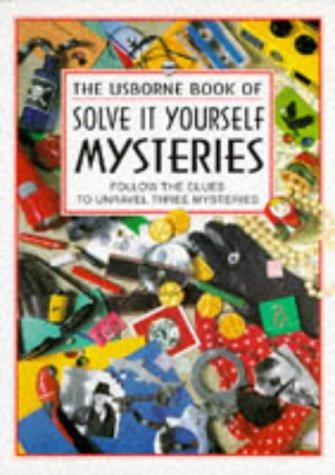 Cover of The Usborne Book of Solve it Yourself Mysteries: Follow the Clues to Unravel Three Mysteries