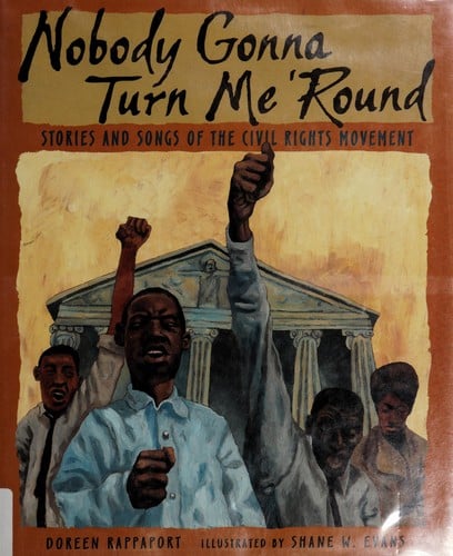 Cover of Nobody Gonna Turn Me 'round Stories and Songs of the Civil Rights Movement