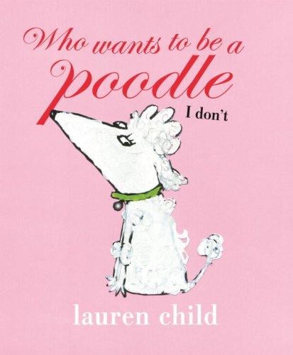 Cover of Who Wants to be a Poodle I Do Not