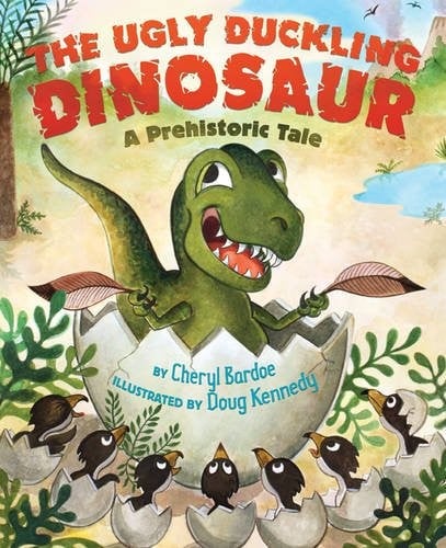 Cover of The Ugly Duckling Dinosaur: A Prehistoric Tale