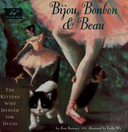 Cover of Bijou, Bonbon & Beau The Kittens Who Danced for Degas