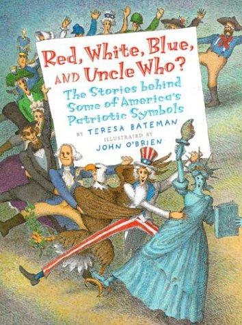 Cover of Red, White, Blue and Uncle Who? The Stories Behind Some of America's Patriotic Symbols