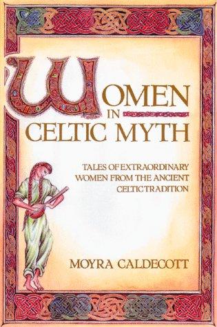 Cover of Women in Celtic Myth Tales of Extraordinary Women from the Ancient Celtic Tradition