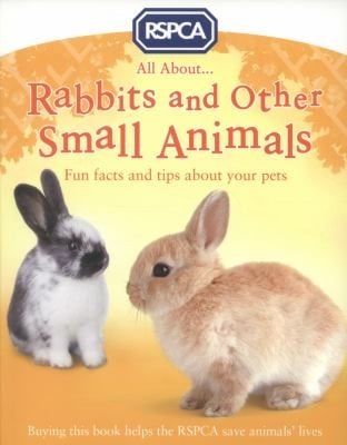 Cover of All About... Rabbits and Other Small Animals Fun Facts and Tips about Your Pets