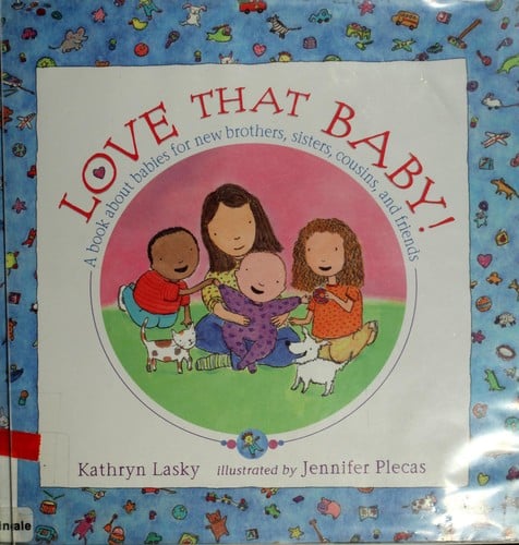 Cover of Love that Baby! A Book about Babies for New Brothers, Sisters, Cousins, and Friends