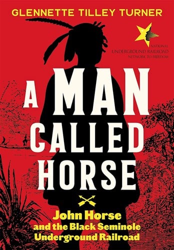 Cover of A Man Called Horse: John Horse and the Black Seminole Underground Railroad