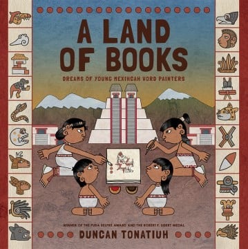 Cover of A Land of Books Dreams of Young Mexihcah Word Painters