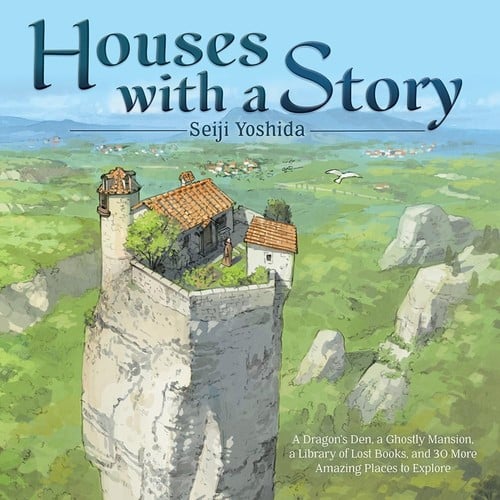 Cover of Houses with a Story: A Dragon's Den, a Ghostly Mansion, a Library of Lost Books, and 30 More Amazing Places to Explore