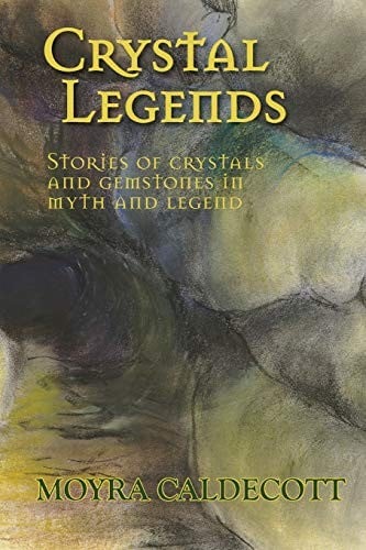 Cover of Crystal Legends: Stories of Crystals and Gemstones in Myth and Legend
