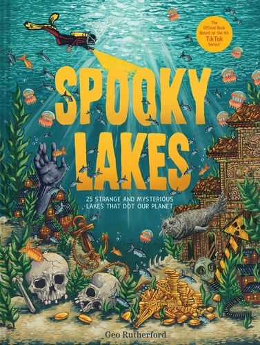 Cover of Spooky Lakes: 25 Strange and Mysterious Lakes That Dot Our Planet