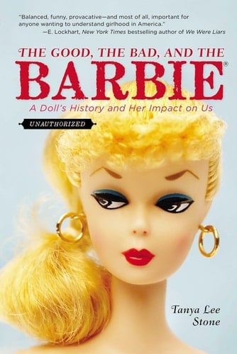 Cover of The Good, the Bad, and the Barbie: A Doll's History and Her Impact on Us