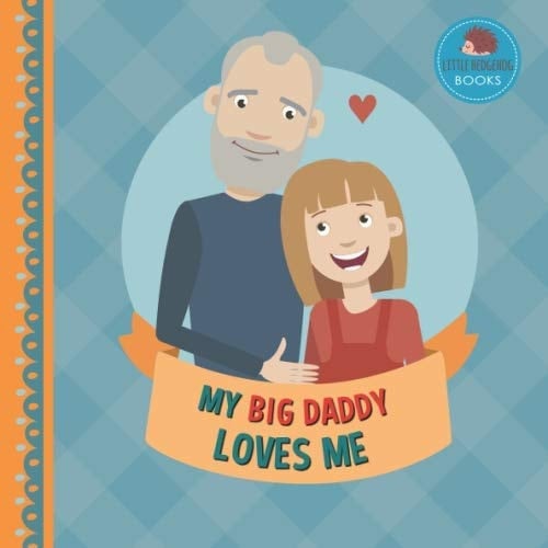 Cover of My Big Daddy Loves Me: A Picture Book for Young Children and Grandparents; Girl Version