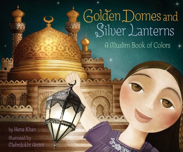 Cover of Golden Domes and Silver Lanterns: A Muslim Book of Colors