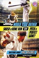 Cover of Would You Rather Smash a Home Run Or Pitch a Perfect Game? Questions about Pro Baseball