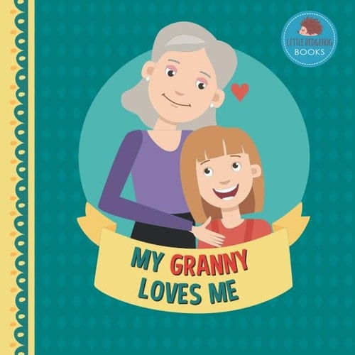 Cover of My Granny Loves Me: A Picture Book for Young Children and Grandparents; Girl Version