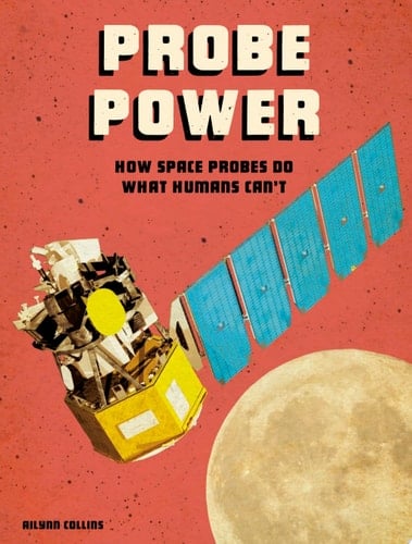 Cover of Probe Power How Space Probes Do what Humans Can't