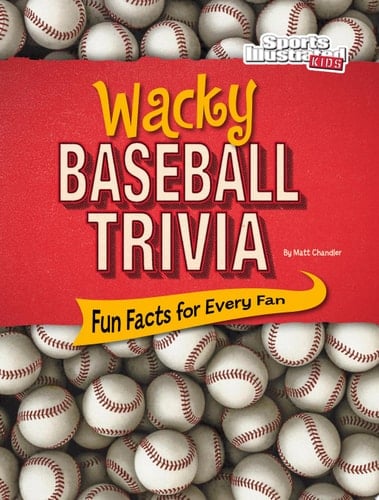 Cover of Wacky Baseball Trivia Fun Facts for Every Fan