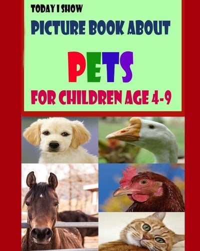 Cover of Today I Show Picture Book About Pets for Children Age 4-9