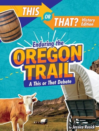 Cover of Enduring the Oregon Trail A This Or That Debate