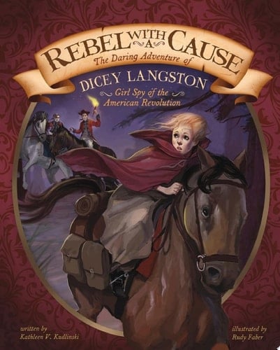 Cover of Rebel with a Cause: The Daring Adventure of Dicey Langston, Girl Spy of the American Revolution