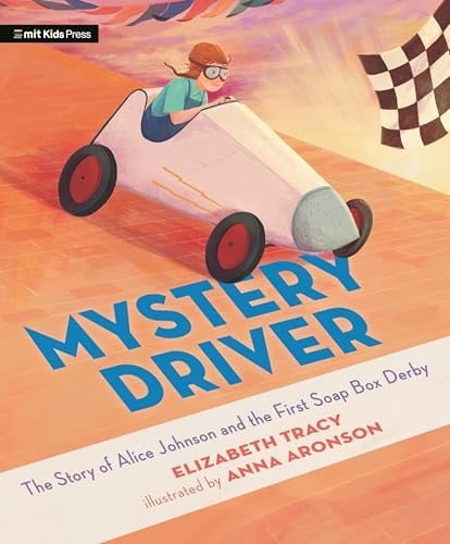 Cover of Mystery Driver: The Story of Alice Johnson and the First Soap Box Derby